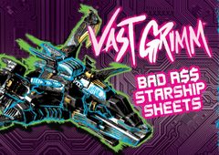 Vast Grimm: Bad Ass Starship Sheets